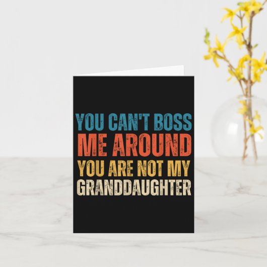 You Can't Boss Me Around You Are Not My Granddaugh Karte (Gelbe Blume)