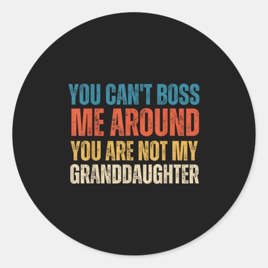 You Can't Boss Me Around You Are Not My Granddaugh Runder Aufkleber (Vorderseite)
