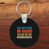You Can't Boss Me Around You Are Not My Granddaugh Schlüsselanhänger (Vorderseite)