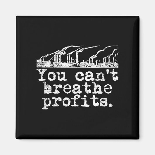 You Can't Breathe Profits - Environment Climate Ch Magnet (Vorne)