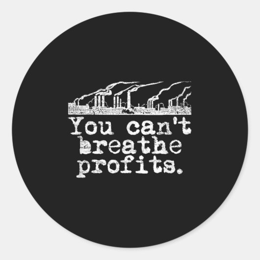 You Can't Breathe Profits - Environment Climate Ch Runder Aufkleber (Vorderseite)