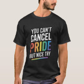 You Can't Cancel Pride But Nice Try T-Shirt (Vorderseite)