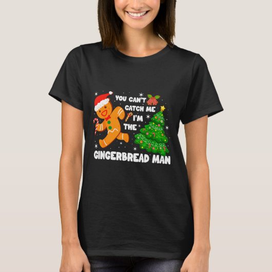 You Can't Catch Me I'm The Gingerbread Man Funny C T-Shirt (Vorderseite)