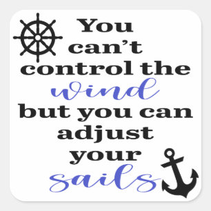 You Can't Control The Wind, Adjust Your Sails Quadratischer Aufkleber