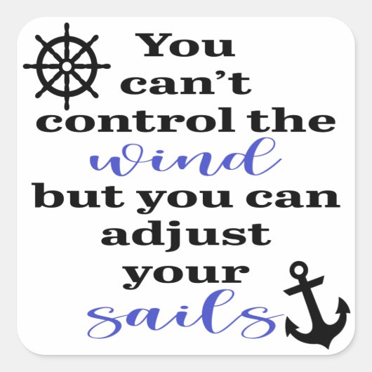 You Can't Control The Wind, Adjust Your Sails Quadratischer Aufkleber (Vorderseite)