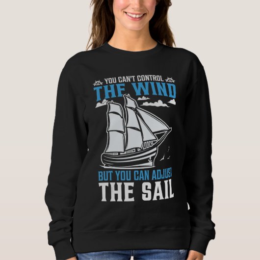 You Can't Control The Wind But You Can Adjust The  Sweatshirt (Vorderseite)