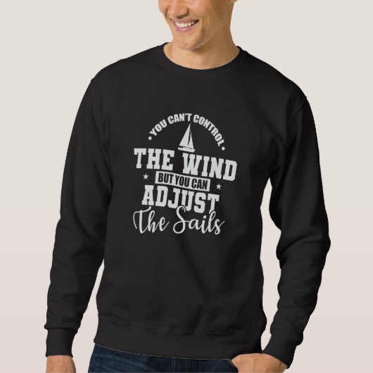 You can't control the Wind Sailing Boat Sweatshirt (Vorderseite)