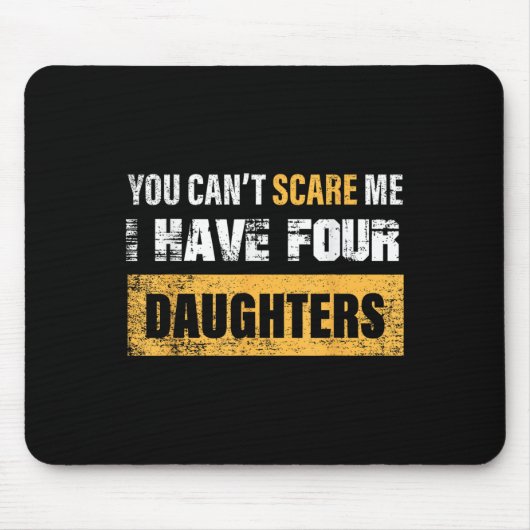 You Can't E Me I Have 4 Daughters Mousepad (Vorne)