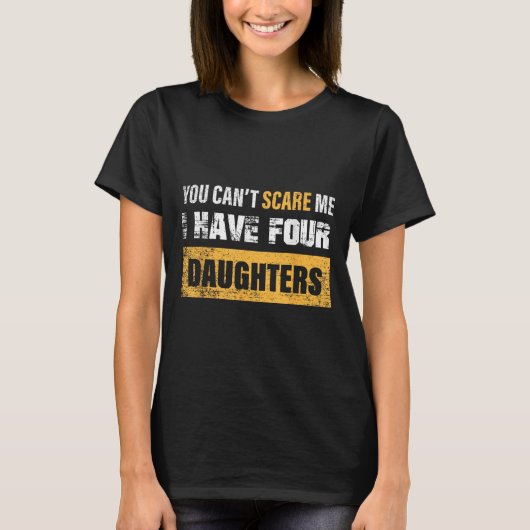 You Can't E Me I Have 4 Daughters  T-Shirt (Vorderseite)