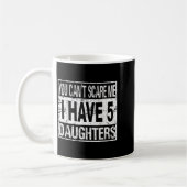 You Can't E Me I Have 5 Daughters  Kaffeetasse (Links)