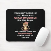 You Can't E Me I Have A Crazy Daughter She Has Ang Mousepad (Mit Mouse)