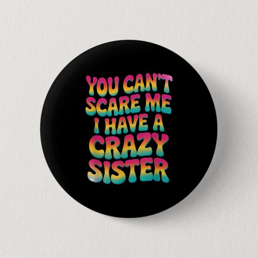 You Can't E Me I Have A Crazy Sister  Button (Vorderseite)