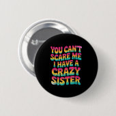 You Can't E Me I Have A Crazy Sister  Button (Vorne & Hinten)