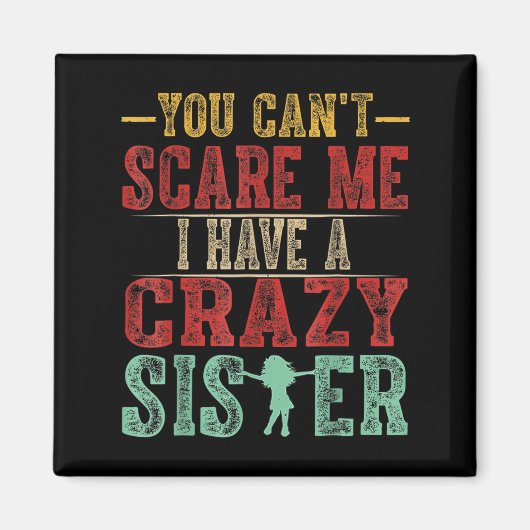 You Can't E Me I Have A Crazy Sister, Funny Brothe Magnet (Vorne)