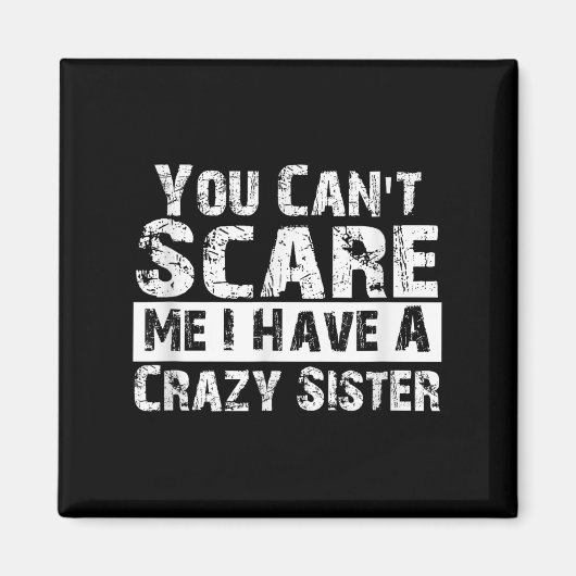 You Can't E Me I Have A Crazy Sister Funny Magnet (Vorne)