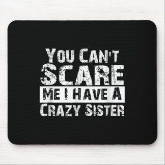 You Can't E Me I Have A Crazy Sister Funny  Mousepad