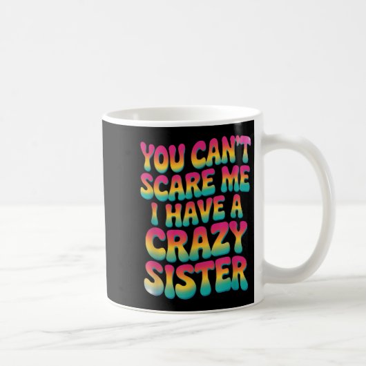 You Can't E Me I Have A Crazy Sister Kaffeetasse (Rechts)