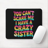 You Can't E Me I Have A Crazy Sister  Mousepad (Mit Mouse)