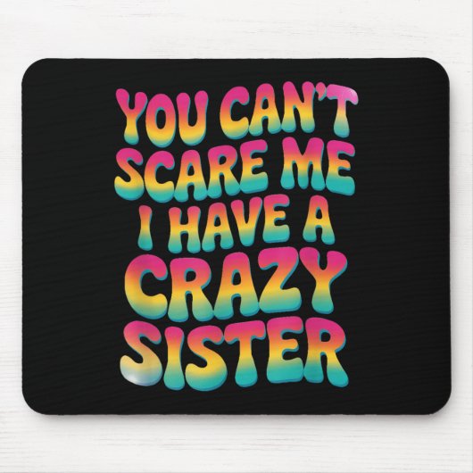 You Can't E Me I Have A Crazy Sister  Mousepad (Vorne)