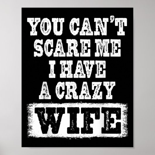 You Can't E Me I Have A Crazy Wife Funny  Poster (Vorne)