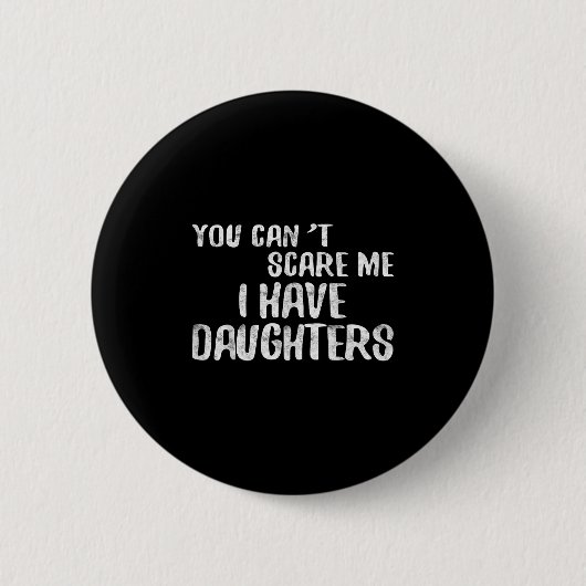 You Can't E Me I Have Daughters Shirt Funny Father Button (Vorderseite)