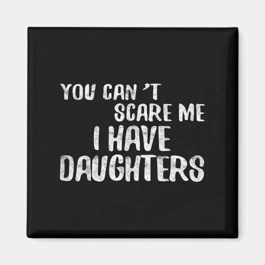 You Can't E Me I Have Daughters Shirt Funny Father Magnet (Vorne)