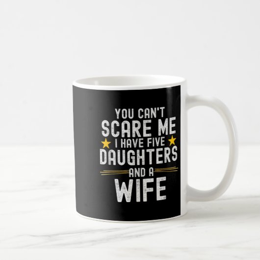 You Can't E Me I Have Five Daughters And A Wife Kaffeetasse (Rechts)