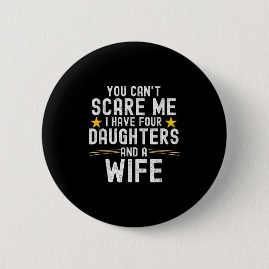 You Can't E Me I Have Four Daughters And A Wife  Button (Vorderseite)