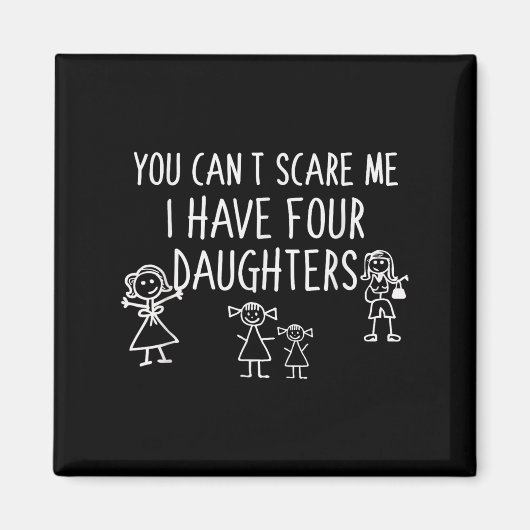 You Can't E Me I Have Four Daughters Father Fun  Magnet (Vorne)