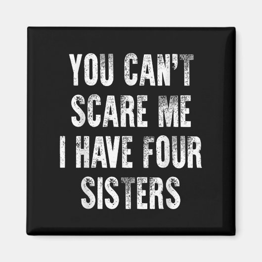 You Can't E Me I Have Four Sisters Magnet (Vorne)