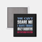 You Can't E Me I Have Three Crazy Daughters  Magnet (Vorderseite/Rückseite)