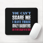 You Can't E Me I Have Three Crazy Daughters  Mousepad (Mit Mouse)