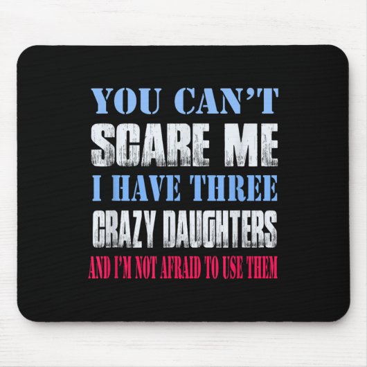 You Can't E Me I Have Three Crazy Daughters  Mousepad (Vorne)