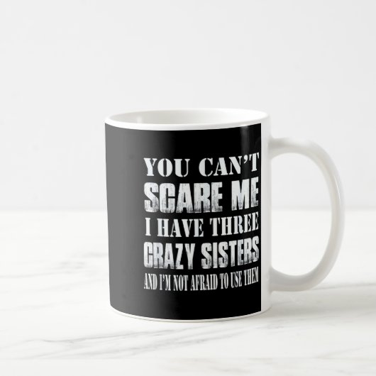 You Can't E Me I Have Three Crazy Sisters Gift  Kaffeetasse (Rechts)