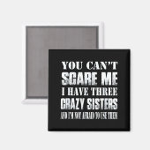 You Can't E Me I Have Three Crazy Sisters Gift  Magnet (Vorderseite/Rückseite)