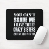 You Can't E Me I Have Three Crazy Sisters Gift  Mousepad (Mit Mouse)