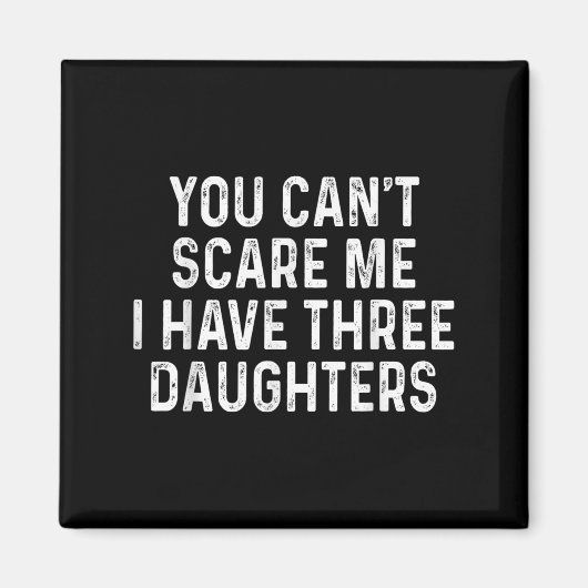 You Can't E Me I Have Three Daughters Funny Dad  Magnet (Vorne)
