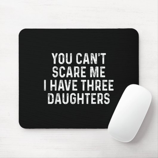 You Can't E Me I Have Three Daughters Funny Dad Mousepad (Mit Mouse)