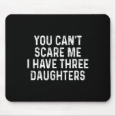 You Can't E Me I Have Three Daughters Funny Dad Mousepad (Vorne)
