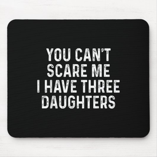 You Can't E Me I Have Three Daughters Funny Dad  Mousepad (Vorne)