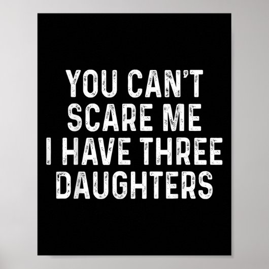 You Can't E Me I Have Three Daughters Funny Dad  Poster (Vorne)