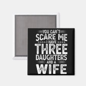 You Can't E Me I Have Three Daughters Funny Father Magnet (Vorderseite/Rückseite)