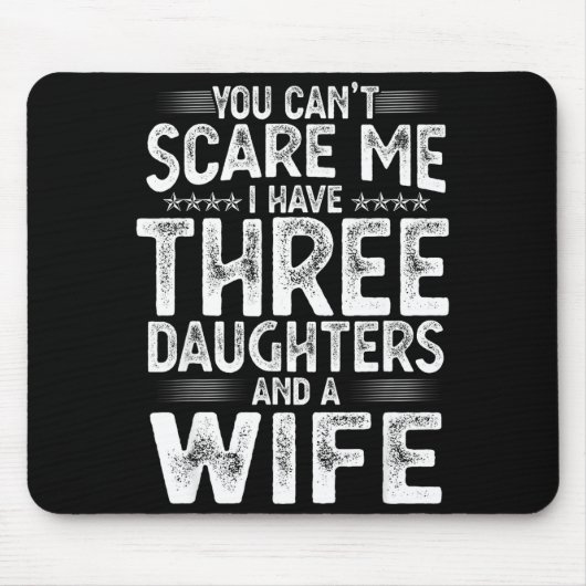 You Can't E Me I Have Three Daughters Funny Father Mousepad (Vorne)
