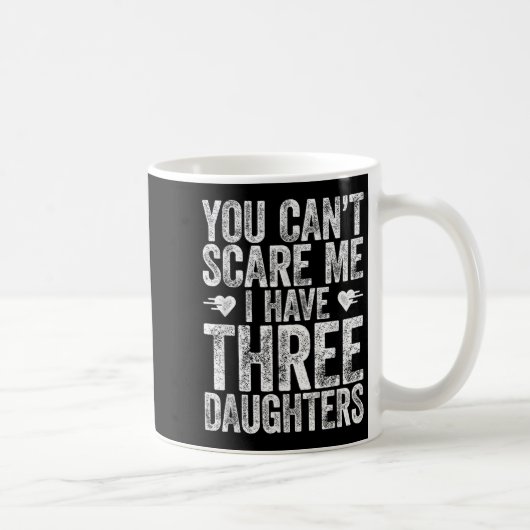 You Can't E Me I Have Three Daughters Shirt Father Kaffeetasse (Rechts)