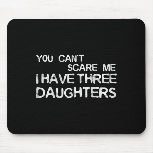 You Can't E Me I Have Three Daughters Shirt Father Mousepad (Vorne)
