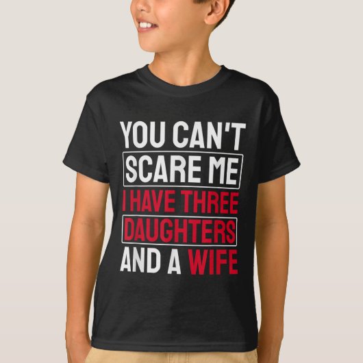 You Can't E Me I Have Three Daughters  T-Shirt (Vorderseite)