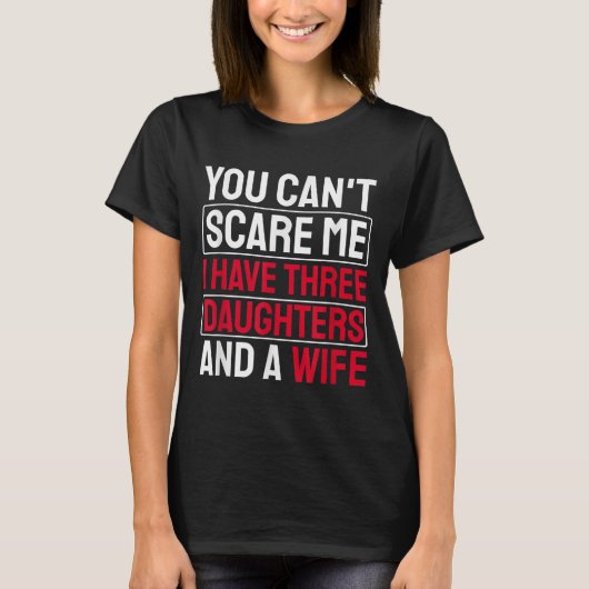 You Can't E Me I Have Three Daughters  T-Shirt (Vorderseite)