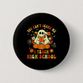 You Can't E Me I Teach High School Teacher Hallowe Button (Vorderseite)