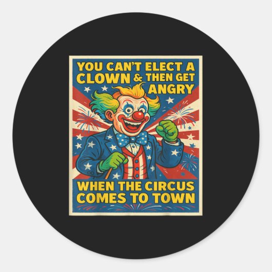 You Can't Elect A Clown &amp; Get Angry When The C Runder Aufkleber (Vorderseite)