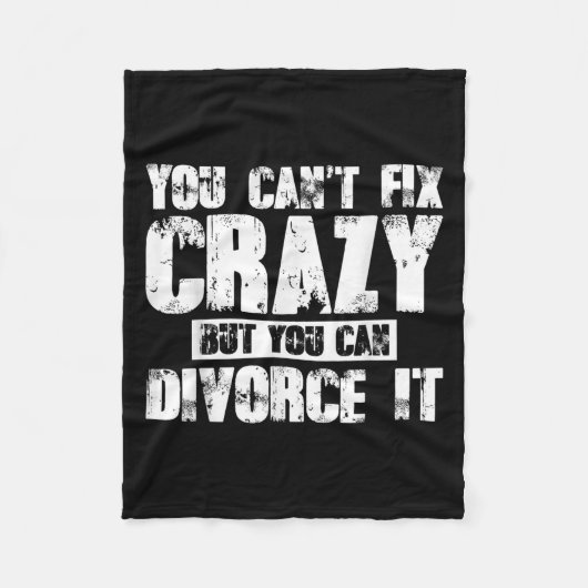 You Can't Fix Crazy But You Can Divorce It  Fleecedecke (Vorderseite)
